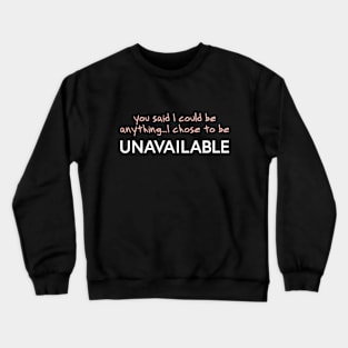 CHOOSE TO  BE UNAVAILABLE Tee by Bear & Seal Crewneck Sweatshirt